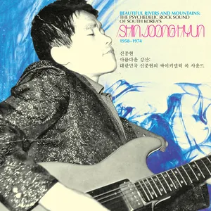 Beautiful rivers and mountains : the psychedelic rock sound of South Korea's Shin Joong Hyun 1958-1974